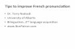 Tips to improve French pronuncia2on · Tips to improve French pronuncia2on • Dr. Terry Nadasdi • University of Alberta • Bilingualism, 2nd language acquisi>on • Ques2ons for