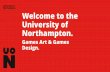 Welcome to the University of Northampton. · Visual Studies 2 Narrative for Games 3D Technical Art Organic Modelling ... Bossa Studio & Ubisoft Environment Artist/Junior Artists –Sumo