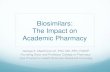 Biosimilars: The Impact on Academic Pharmacy...recombinant DNA proteins (rDNA), Monoclonal antibodies (MAb), Immunomodulators, Enzymes Properties: Large, complex molecules Stability