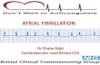 ATRIAL FIBRILLATION · 2019-04-09 · Eg – NSAIDs, aspirin 1 or 2 . RATE CONTROL Bisoprolol (Diltiazem or Verapamil if contraindicated) 2 out of 3 of: Bisoprolol CCB Digoxin Refer