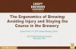 The Ergonomics of Brewing: Avoiding Injury and …...The Ergonomics of Brewing: Avoiding Injury and Staying the Course in the Brewery Steve Finnie, PT, DPT, Brewer/Brewery Owner Little