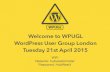 Welcome to WPUGL WordPress User Group London Tuesday 21st ...files.meetup.com/8376732/WPUGL-M04-Apr15.pdf · Integrating Email & Social Media Marketing into WordPress Sites. WPUGL