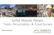 Solid Waste News - Vermont Agency of Natural Resources · Universal Recycling Law (Act 148) Goals •Reduce waste •Increase recycling & composting. And keeping Vermonters safe.