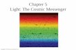 Light: The Cosmic Messenger - Valenciafd.valenciacollege.edu/file/yrudzevich/Chapter05_Lecture05_Light.pdf · Title: Light: The Cosmic Messenger Author: Megan Donahue Created Date: