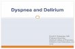 Dyspnea and Delirum - Palliative Care Network of Wisconsin · Dyspnea -- Treatment Oxygen Think of Oxygen as any other drug not all dyspneic patients benefit Pulse oximetry will generally