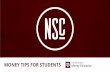 MONEY TIPS FOR STUDENTS - New Student Conference · Because college is expensive, and college students have to make a lot of tough financial decisions. ... (scholarships, grants)