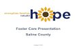 Saline County Foster Care Presentation · Trends analysis of federal foster care data as of 2015. Number in foster care per 1,000 kids Kansas: 11 United States: 6 •Kansas is outpacing