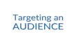 Targeting an AUDIENCE - St Leonard's College · 2016-09-13 · Targeting an AUDIENCE. Who is the audience? The piece(s) may be targeted at a specific group of people: •Volunteers