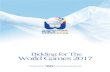 Bidding for The World Games 2017 2 · Bidding for The World Games 2017is the official Bid Application Document and Questionnaire for The World Games 2017. It is published and circulated