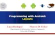 Programming with Android: Introduction Layouts · Programming with Android: Introduction Luca Bedogni Marco Di Felice Dipartimento di Informatica: Scienza e Ingegneria Università