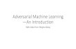 Adversarial Machine Learning —An Introductiondanadach/Security_Fall_17/aml.pdf•Self-driving cars •Unmanned aerial vehicle •Surveillance and access-control •… Outline •Machine