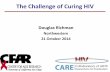 The Challenge of Curing HIV - Virology Educationregist2.virology-education.com/2014/2nd_HIVFuture/1...The Challenge of Curing HIV Douglas Richman Northwestern 21 October 2014 Major