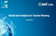 Mobile Data Analytics for Tourism Planning/media/esri-india/files/pdfs/... · Mobile Data Analytics for Tourism Planning ... •Tourism Statistics is one of the areas where mobile