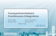 Compartmentalized Continuous Integration - Perforce · 2017-07-18 · THREE TAKEAWAYS • Continuous Integration is tough with a complex build • Compartmentalize = Classify + filter