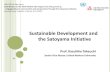 Sustainable Development and the Satoyama Initiative · Sustainable Development Goals (SDGs) and the Satoyama Initiative o Rio+20 in Rio de Janeiro in 2012 focused on achieving sustainable