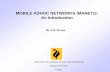 MOBILE ADHOC NETWORKS (MANETs): An Introduction adhoc... · 2011-07-10 · Setting up of fixed access points and backbone infrastructure is not always viable - Infrastructure may