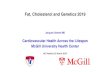 Fat, Cholesterol and Genetics 2019 · Fat, Cholesterol and Genetics 2019… 1. Triglycerides Chylomicronemia Severe hyper Tg 2. Lipoprotein Lp(a) 3. LDL-C, Genetics and Guidelines