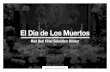 El Dia de Los Muertos...Dia De Los Muertos The Theme Dia De Los Muertos is a festival that occurs in some variation in almost every cul-ture around the world. Dia De Los Muertos is