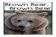 Brown Bear, Brown Bear - Amazon S3 · Brown Bears Unlike black bears who can only be found in North and Central America, brown bears can be found all over the world. Brown bears live