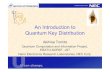 An Introduction to Quantum Key Distribution · 2014-08-25 · Quantum Key Distribution. 2 2 • Improved technology: High-Quality, High-speed, Highly robust to disturbance –Insensitive
