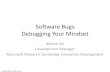 Software Bugs Debugging Your Mindsetalissonsol.com/slides/2009-06-12-NxtGenUG_Fest_09.pdf · Debugging Your Mindset Alisson Sol Development Manager Microsoft Research Cambridge Innovation