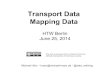 Transport Data Mapping Data - Michael Hörz · Transport Data Mapping Data Michael Hörz – hoerz@michael-hoerz.de - @data_meining HTW Berlin June 25, 2014 This work is licensed