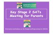 Key Stage 2 SATs Meeting for Parents...•KS1 (Year 2) and KS2 SATs (Year 6) will reflect the new curriculum for the first time this year. •If your child is in Year 6 this year,