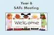 Year 6 SATs Meeting - parkside.herts.sch.uk · SATs Meeting •To share with you key information about the Year 6 SATs. •To give you the opportunity to ask any questions you may