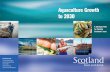 Aquaculture Growth to 2030 - lifesciencesscotland.com€¦ · for aquaculture in Scotland to 2030. The aim was to deliver an ambitious, industry-led plan for sustainable growth across