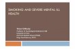 SMOKING AND SEVERE MENTAL ILL HEALTH · 2014-02-05 · Today's talk Smoking and severe mental ill health – poor health, poverty and early death Cultural & social determinants of