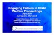 Engaging Fathers in Child Welfare Proceedingsmarylandcasa.org/wp-content/uploads/2013/09/...live in homes without their fathers 1 out of 3 children nationally live in father-absent
