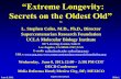 “Extreme Longevity: Secrets on the Oldest Old” · • In 1998, there were 10,000 centenarians; oldest person = 114 yo • In 2009, there were 40,000 centenarians; oldest person