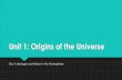 Unit 1: Origins of the Universe - North High School Earth ...€¦ · Big Bang Theory Pulsing Universe Theory Steady State Universe Theory The universe began very small and due to