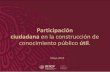 Participación ciudadana en la construcción de conocimiento …eventos.inai.org.mx/2dacumbrenacional_ga/images/pres/mi... · 2019-05-24 · Participación ciudadana en la construcción