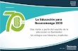 La Educación para Bucaramanga 2030 … · La Universidad Industrial de Santander ocupa la quinta posición en Investigación Cobertura neta (2015) en educación primaria 91.4% Cobertura