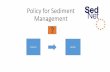 Policy for Sediment Management - SedNet · -better assessment, -better treatment and -better prevention of contamination in pilot NSR waterways by the new EU 'Watch List' (WL) chemicals,