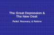 The Great Depression & The New Deal · The Great Depression & The New Deal: Relief, Recovery, & Reform . Economic Depression • Stock Market Crash – 1929 • High Unemployment