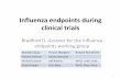 Influenza endpoints during clinical trials · Influenza endpoints during clinical trials Bradford D. Gessner for the influenza endpoints working group 1 Abdullah Baqui Punam Mangtani