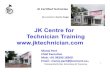 Our centre in Kamla Nagar · JK Certified Technician Our centre in Kamla Nagar Manoj Pant Chief Executive Mob: +91 98200 18300 Email : manoj.pant@jkcement.co m Training World Class