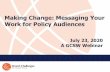 Making Change: Messaging Your Work for Policy Audiences€¦ · Making Change: Messaging Your Work for Policy Audiences July 23, 2020 A GCSW Webinar. Today’s presenters 2 Lissa