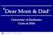 Dear Mom & Dad’ - University of Rochester · 2020-05-07 · Dear Mommy, Daddy, Lauren, Grandma, Grandpa, Steve, & Linda, Thank you all for your constant support and love –it has