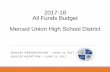 2017-18 All Funds Budget Merced Union High School Districtfile/… · 2017-18 All Funds Budget Merced Union High School District BUDGET PRESENTATION -- JUNE 14, 2017 BUDGET ADOPTION