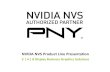 NVIDA NVS Product Line Presentation - PNY library/company/support/product brochures... · NVIDIA NVS 310 v2 . DisplayPort 1.2 and 30-bit color 2 display business graphics . CUDA Cores