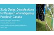 Study Design Considerations for Research with Indigenous ... · Study Design Considerations for Research with Indigenous Peoples in Canada Amanda E. R. Rogers, RN BScN MN (c) University