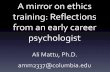 training: Reflections from an early career psychologist · A mirror on ethics training: Reflections from an early career psychologist Ali Mattu, Ph.D. amm2337@columbia.edu