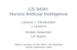 CS 343H: Honors Artificial Intelligencegrauman/courses/spring2014/slides/lecture1.pdf · Robotics Robotics Part mech. eng. Part AI Reality much harder than simulations! Technologies
