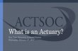 What is an Actuary? 2.8.17 Presentation · How to become an actuary. Actuarial Exams Actuarial Exam Exam P/1 Probability Exam FM/2 Financial Mathematics Exam MFE/3F Financial Economics
