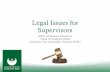 Legal Issues for Supervisors · 2017-01-13 · Top 10 Legal Mistakes made by Supervisors 1. Mishandling Employee Complaints 2. Failing to apply policies, procedures and discipline
