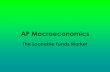 Mr. Mayer AP Macroeconomics Funds...Loanable Funds Market •The market where savers and borrowers exchange funds (Q LF) at the real rate of interest (r%). •The demand for loanable