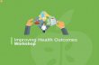 Improving Health Outcomes Workshop...Improving Health Outcomes Workshop Today we are going to talk about the key quality measures and surveys that influence the results of star ratings,